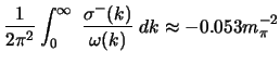 $\displaystyle \frac{1}{2\pi^2} \int_{0}^{\infty}\;\frac{\sigma^-(k)}{\omega(k)}\;dk \approx -0.053 m_{\pi}^{-2}$