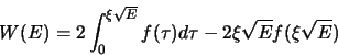 \begin{displaymath}  
W(E)=2\int ^{\xi \sqrt{E}}_{0}f(\tau )d\tau -2\xi \sqrt{E}f(\xi \sqrt{E})  
\end{displaymath}
