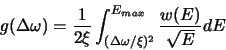 \begin{displaymath}  
g(\Delta \omega )=\frac{1}{2\xi }\int _{(\Delta \omega /\xi )^{2}}^{E_{max}}\frac{w(E)}{\sqrt{E}}dE  
\end{displaymath}