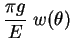 $\displaystyle \frac{\pi g}{E} \; w(\theta)$