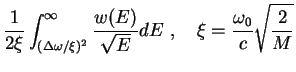$\displaystyle \frac{1}{2\xi} 
\int_{(\Delta \omega/\xi)^2}^{\infty} 
\frac{w(E)}{\sqrt{E}} dE 
\ , \quad 
\xi = \frac{\omega_0}{c} \sqrt{\frac{2}{M}}$