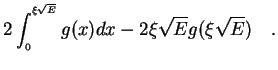 $\displaystyle 2 \int_{_{0}}^{^{\xi\sqrt{E}}} g(x) dx - 
2 \xi\sqrt{E} g(\xi\sqrt{E}) \quad .$